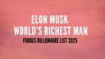 Elon Musk Reclaims Title As World’s Richest Man On Forbes Billionaire List