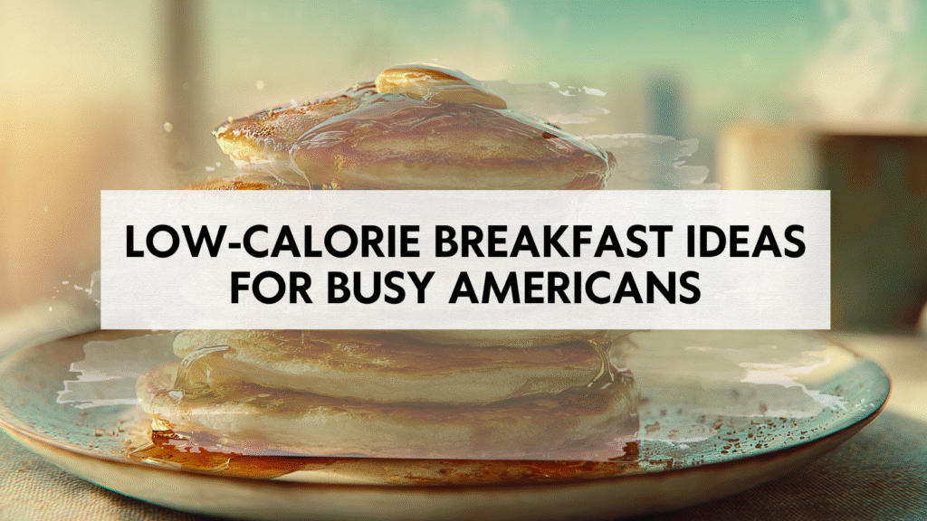 low calorie breakfast ideas for busy Americans